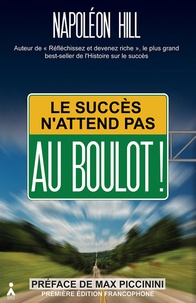 Napoleon Hill - Le succès n'attend pas - Au boulot !.