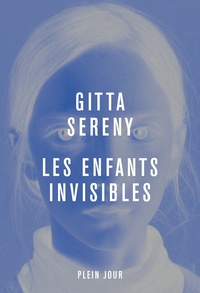 Gitta Sereny - Les enfants invisibles.