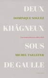 Dominique Noguez et Michel Taillefer - Deux khagneux sous de Gaulle - Correspondance 1963-1973.