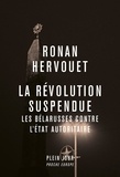 Ronan Hervouet - La révolution suspendue - Les Bélarusses contre l'État autoritaire.