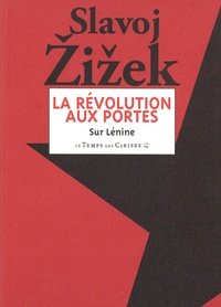 Slavoj Zizek - La Révolution aux portes - Textes choisis de Lénine de 1917.