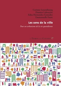 Corinne Luxembourg et Damien Labruyère - Les sens de la ville - Pour un urbanisme de la vie quotidienne.