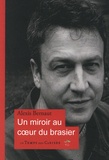 Alexis Bernaut - Un miroir au coeur du brasier.