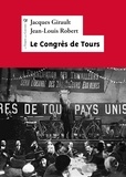 Jean-Louis Robert et Jacques Girault - 1920 : Le Congrès de Tours - Présentation, extraits, résolutions.
