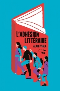 Alain Viala - L'adhésion littéraire.