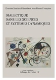 Evariste Sanchez-Palencia et Jean-Pierre Françoise - Dialectique dans les sciences et systèmes dynamiques.