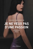 Diane Brasseur - Je ne veux pas d'une passion.