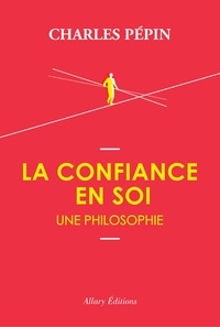 Charles Pépin - La Confiance en soi - Une philosophie.