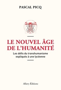 Pascal Picq - Le nouvel âge de l'humanité - Les défis du posthumanisme expliqués à une lycéenne.