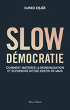 David Djaïz - Slow Démocratie - Comment maîtriser la mondialisation et reprendre notre destin en main.