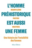 Marylène Patou-Mathis - L'homme préhistorique est aussi une femme - Une histoire de l'invisiblité des femmes.
