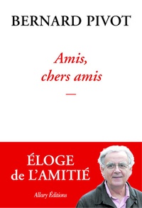 Bernard Pivot - Amis, chers amis.