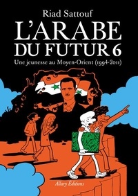 Riad Sattouf - L'Arabe du futur Tome 6 : Une jeunesse au Moyen-Orient (1994-2011).