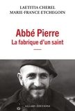 Laetitia Cherel et Marie-France Etchegoin - Abbé Pierre La fabrique d'un saint.