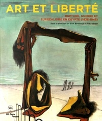 Sam Bardaouil et Till Fellrath - Art et liberté - Rupture, guerre et surréalisme en Egypte (1938-1948).
