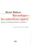 Henri Matisse et Pierre Courthion - Bavardages : les entretiens égarés.