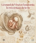 Dominique Le Nen et Pascal Brioist - Léonard de Vinci et l'anatomie, la mécanique de la vie.