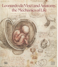 Pascal Brioist et Dominique Le Nen - Leonardo da Vinci and Anatomy, the Mechanics of Life.