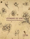 Pascal Brioist et Carlo Vecce - Léonard de Vinci et les parfums à la Renaissance.