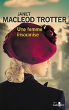 Janet MacLeod Trotter - Une femme insoumise.