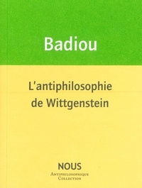 Alain Badiou - L'antiphilosophie de Wittgenstein.