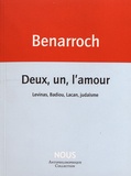 Jérôme Benarroch - Deux, un, l'amour - Levinas, Badiou, Lacan, judaïsme.