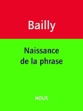 Jean-Christophe Bailly - Naissance de la phrase.