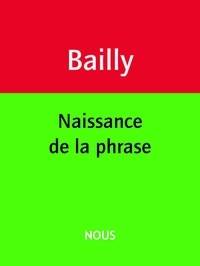 Jean-Christophe Bailly - Naissance de la phrase.