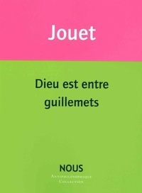 Jacques Jouet - Dieu est entre guillemets.