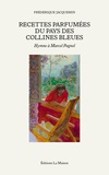 Frédérique Jacquemin - Recettes parfumées du pays des collines bleues - Hymne à Marcel Pagnol.