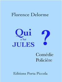  Éditions Porta Piccola et Florence Delorme - Qui a tué Jules ? - Comédie Policière.