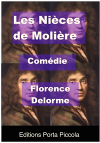 Florence Delorme et  Éditions Porta Piccola - Les Nièces de Molière - Comédie.