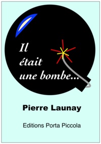 Pierre Launay Pierre Launay et  Éditions Porta Piccola - Il Était Une Bombe.