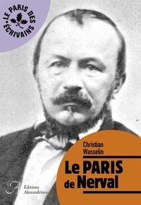 Christian Wasselin - Le Paris de Nerval.