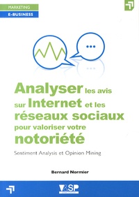 Bernard Normier - Analyser les avis sur Internet et les réseaux sociaux pour valoriser votre notoriété - Sentiment Analysis et Opinion Mining.
