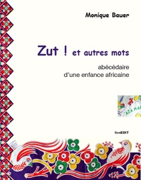 Monique Bauer - Zut ! et autres mots - Abécédaire d'une enfance africaine.