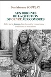Soulaimane Soudjay - Aux origines de la question du genre aux comores - Rôles de la femme dans la société comorienne : traditions et mutations.