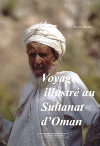 Pierre Macaire - Voyage illustré au sultanat d'Oman.