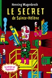 Henning Wagenbreth - Le secret de Sainte-Hélène - L'incroyable rapport sur l'exhumation de Napoléon qui bouleverse l'Histoire mondiale.