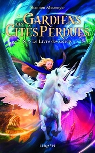 Shannon Messenger - Gardiens des cités perdues Tome 8.5 : Le livre des secrets.