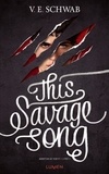 V. E. Schwab - Monsters of Verity Tome 1 : This Savage Song.