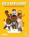  Quelle histoire ! - Olympisme - Une histoire en 30 dates.