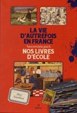 Alain Paraillous - La vie d'autrefois en France racontée par nos livres d'école.