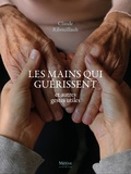Claude Ribouillaut - Les mains qui guérissent - Et autres gestes utiles.