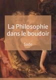 Donatien Alphonse François de Sade - La philosophie dans le boudoir - ou Les instituteurs immoraux.