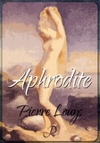 Pierre Louÿs - Aphrodite - Mœurs antiques.