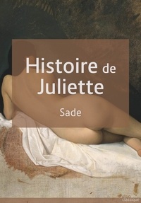 Donatien Alphonse François de Sade - Histoire de Juliette - ou Les prospérités du vice.