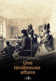 Honoré de Balzac - Une ténébreuse affaire.