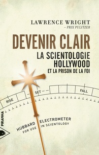 Lawrence Wright et Laurent Bury - Devenir clair - La Scientologie, Hollywood et la prison de la foi.