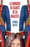 Thomas Meyer - La fabrique de géants de Sa Majesté.